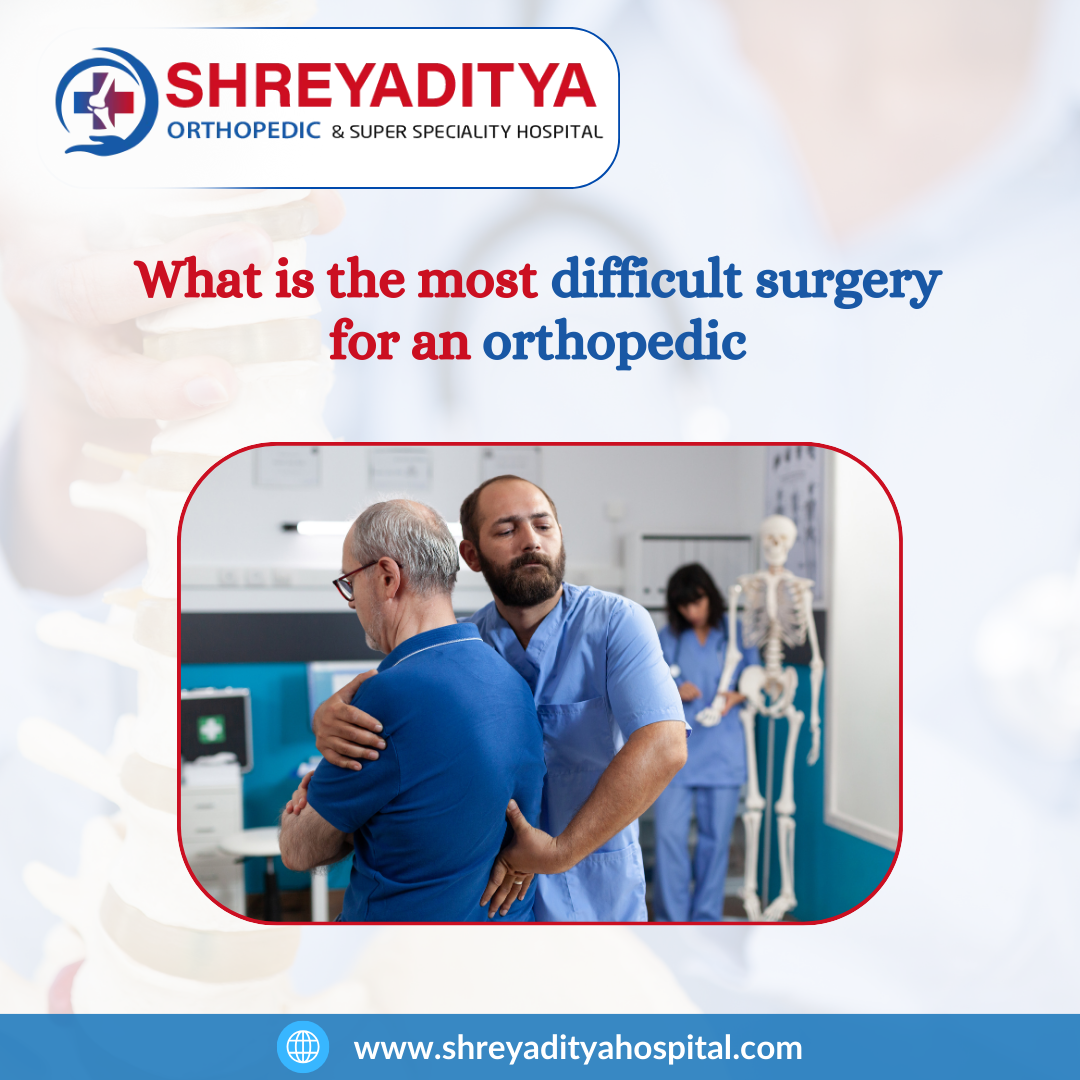 What is the most difficult surgery for an orthopedic